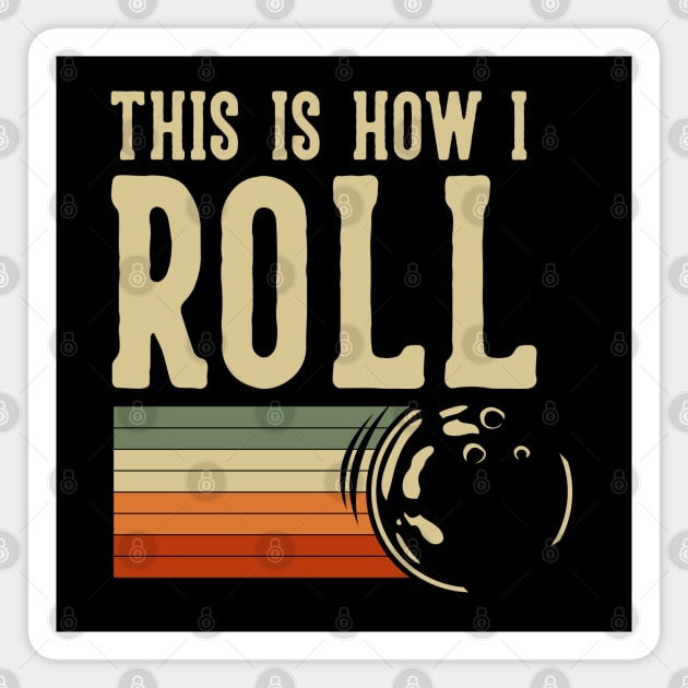 This Is How I Roll Bowling Magnet by Mako Design 